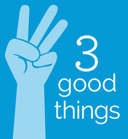 Three Good Things!