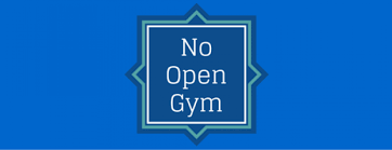 No Open Gym