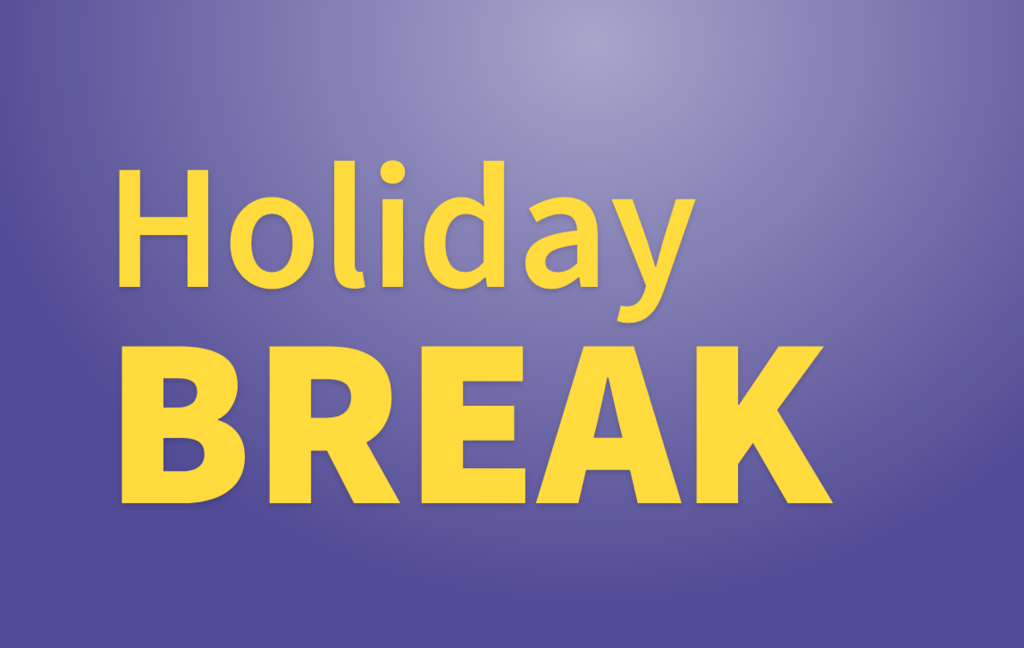Holiday Break